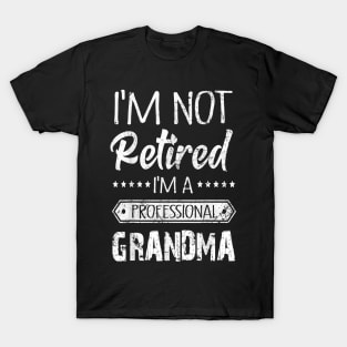 I'm Not Retired A Professional Grandma T-Shirt